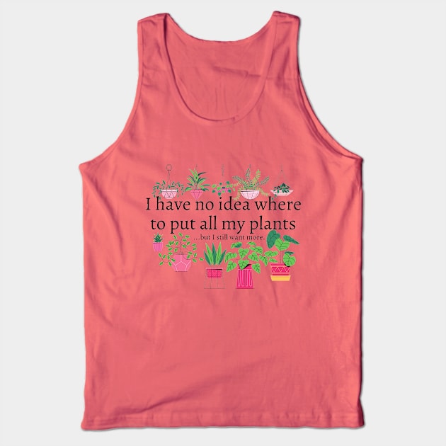 I have no idea where to put all my plants...but I still want more. Tank Top by CorrieMick